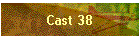 Cast 38
