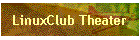 LinuxClub Theater