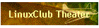 LinuxClub Theater