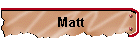 Matt