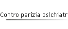 Contro perizia psichiatrica