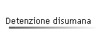 Detenzione disumana