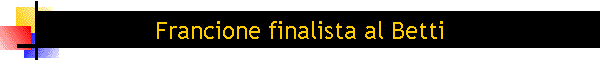 Francione finalista al Betti