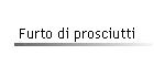 Furto di prosciutti