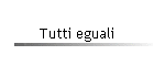 Tutti eguali