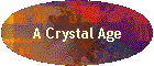 A Crystal Age