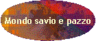 Mondo savio e pazzo