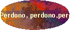 Perdono, perdono,perdono